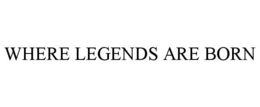 WHERE LEGENDS ARE BORN
