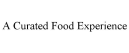 A CURATED FOOD EXPERIENCE