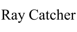 RAY CATCHER