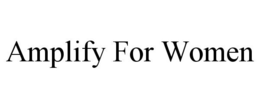 AMPLIFY FOR WOMEN