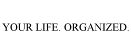 YOUR LIFE. ORGANIZED.