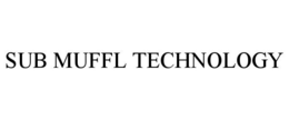 SUB MUFFL TECHNOLOGY