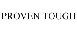 PROVEN TOUGH