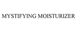 MYSTIFYING MOISTURIZER