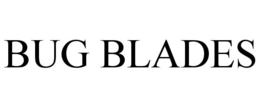 BUG BLADES