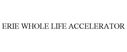 ERIE WHOLE LIFE ACCELERATOR