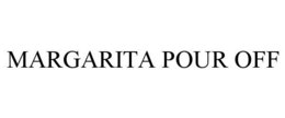 MARGARITA POUR OFF