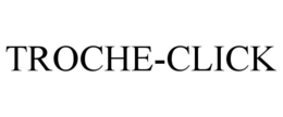 TROCHE-CLICK