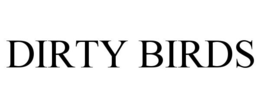 DIRTY BIRDS
