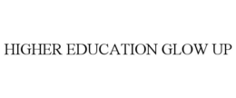 HIGHER EDUCATION GLOW UP
