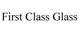 FIRST CLASS GLASS