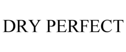 DRY PERFECT