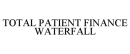 TOTAL PATIENT FINANCE WATERFALL