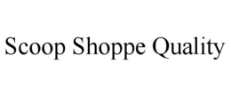 SCOOP SHOPPE QUALITY