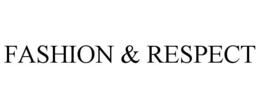 FASHION & RESPECT