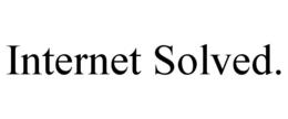 INTERNET SOLVED.