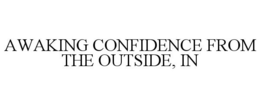 AWAKING CONFIDENCE FROM THE OUTSIDE, IN