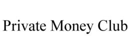 PRIVATE MONEY CLUB