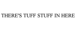 THERE'S TUFF STUFF IN HERE