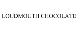 LOUDMOUTH CHOCOLATE
