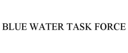 BLUE WATER TASK FORCE