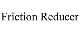 FRICTION REDUCER