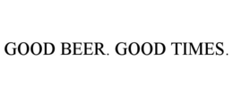 GOOD BEER. GOOD TIMES.
