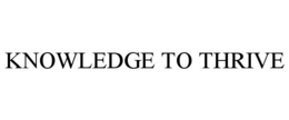 KNOWLEDGE TO THRIVE