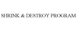 SHRINK & DESTROY PROGRAM