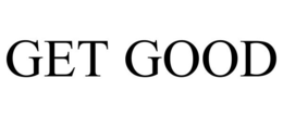 GET GOOD