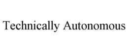 TECHNICALLY AUTONOMOUS