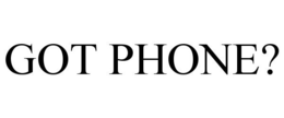 GOT PHONE?