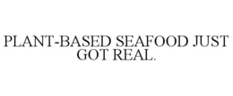 PLANT-BASED SEAFOOD JUST GOT REAL.