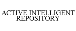 ACTIVE INTELLIGENT REPOSITORY