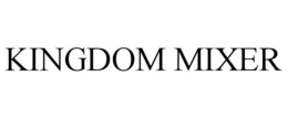 KINGDOM MIXER