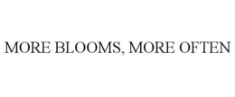 MORE BLOOMS, MORE OFTEN