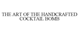 THE ART OF THE HANDCRAFTED COCKTAIL BOMB