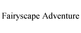 FAIRYSCAPE ADVENTURE