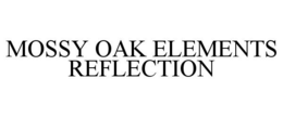 MOSSY OAK ELEMENTS REFLECTION