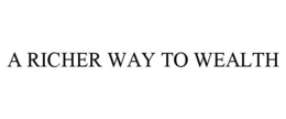 A RICHER WAY TO WEALTH
