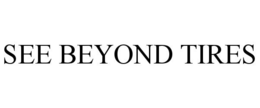 SEE BEYOND TIRES