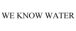 WE KNOW WATER