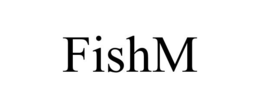 FISHM