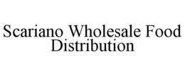 SCARIANO WHOLESALE FOOD DISTRIBUTION
