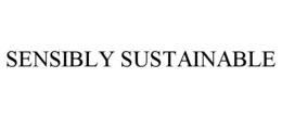 SENSIBLY SUSTAINABLE