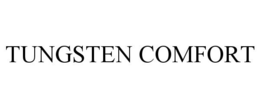 TUNGSTEN COMFORT