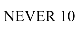 NEVER 10