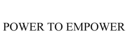 POWER TO EMPOWER