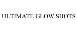 ULTIMATE GLOW SHOTS