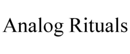 ANALOG RITUALS